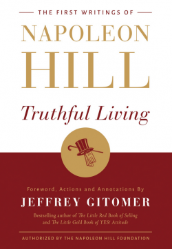Front cover of book The First Writings of Napoleon Hill Truthful Living by Jeffery Gitomer